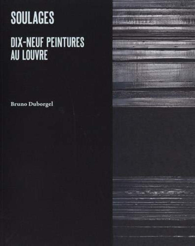 Pierre Soulages. Dix-neuf peintures au Louvre